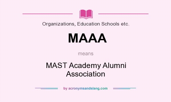 What does MAAA mean? It stands for MAST Academy Alumni Association