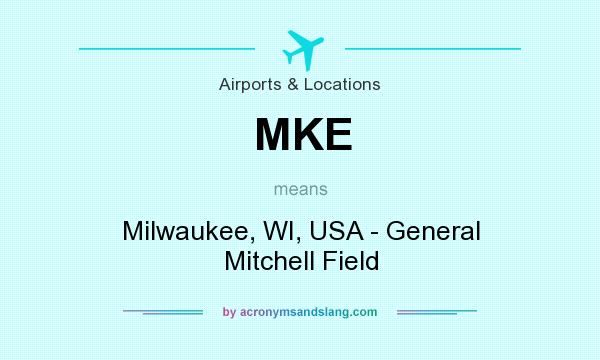 What does MKE mean? It stands for Milwaukee, WI, USA - General Mitchell Field