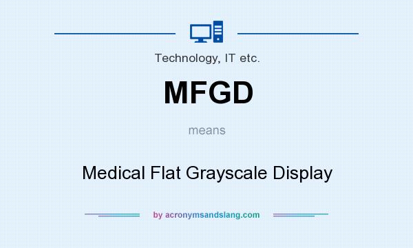 What does MFGD mean? It stands for Medical Flat Grayscale Display