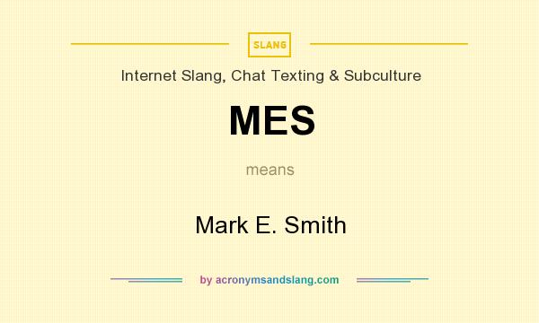 What does MES mean? It stands for Mark E. Smith