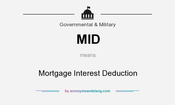What does MID mean? It stands for Mortgage Interest Deduction