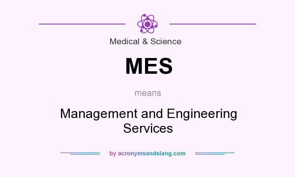 What does MES mean? It stands for Management and Engineering Services