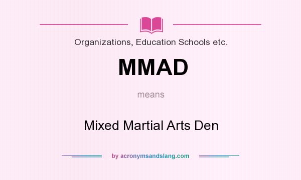 What does MMAD mean? It stands for Mixed Martial Arts Den