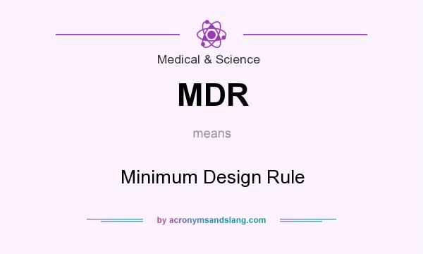 What does MDR mean? It stands for Minimum Design Rule