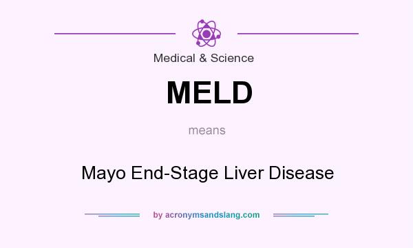 What does MELD mean? It stands for Mayo End-Stage Liver Disease