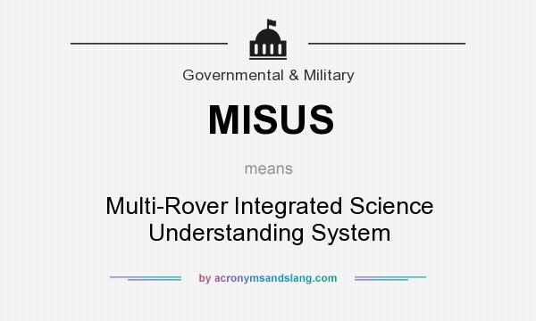 What does MISUS mean? It stands for Multi-Rover Integrated Science Understanding System