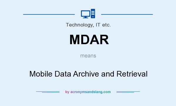 What does MDAR mean? It stands for Mobile Data Archive and Retrieval
