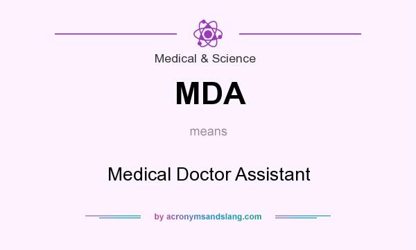 What does MDA mean? It stands for Medical Doctor Assistant