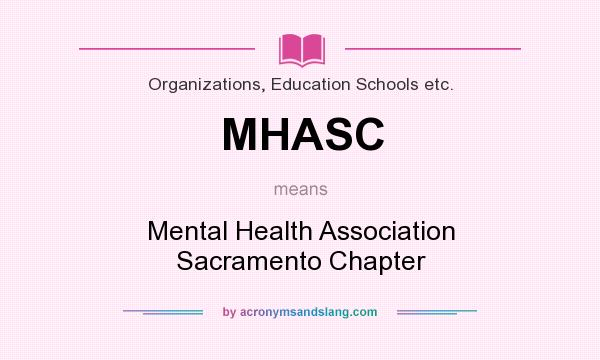 What does MHASC mean? It stands for Mental Health Association Sacramento Chapter