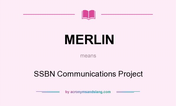 What does MERLIN mean? It stands for SSBN Communications Project