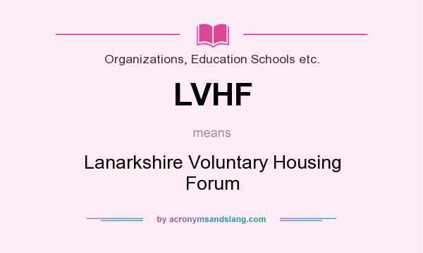 What does LVHF mean? It stands for Lanarkshire Voluntary Housing Forum
