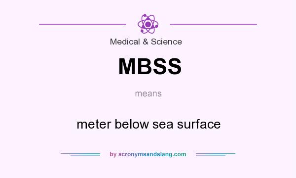 What does MBSS mean? It stands for meter below sea surface