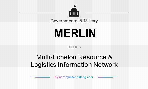 What does MERLIN mean? It stands for Multi-Echelon Resource & Logistics Information Network