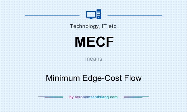 What does MECF mean? It stands for Minimum Edge-Cost Flow