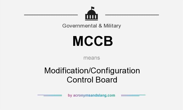 What does MCCB mean? It stands for Modification/Configuration Control Board