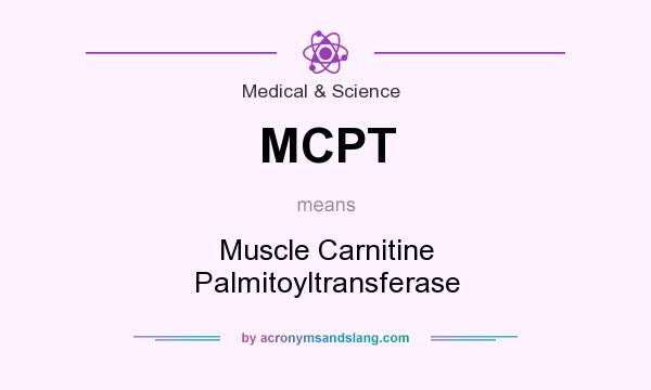 What does MCPT mean? It stands for Muscle Carnitine Palmitoyltransferase