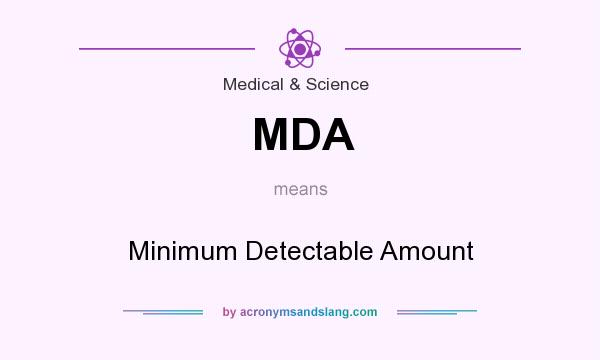 What does MDA mean? It stands for Minimum Detectable Amount