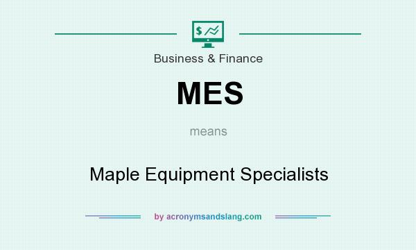 What does MES mean? It stands for Maple Equipment Specialists