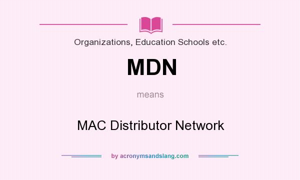 What does MDN mean? It stands for MAC Distributor Network