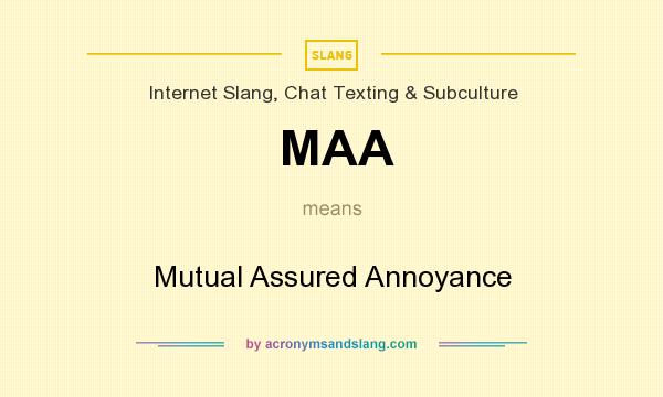 What does MAA mean? It stands for Mutual Assured Annoyance