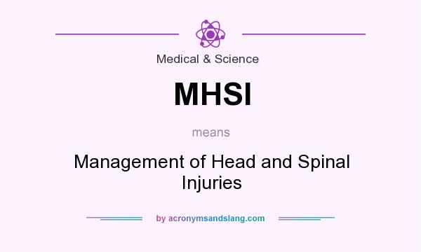 What does MHSI mean? It stands for Management of Head and Spinal Injuries