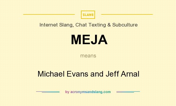 What does MEJA mean? It stands for Michael Evans and Jeff Arnal