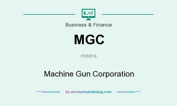 What does MGC mean? It stands for Machine Gun Corporation