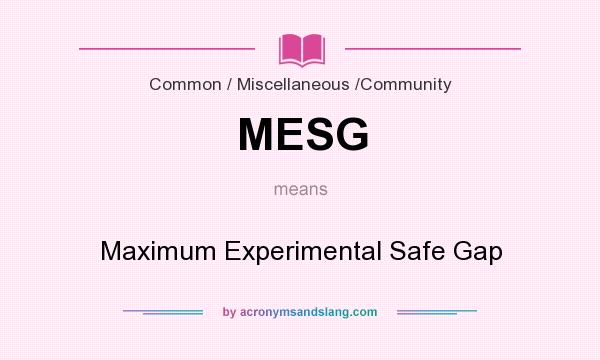What does MESG mean? It stands for Maximum Experimental Safe Gap