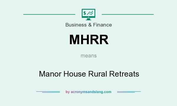 What does MHRR mean? It stands for Manor House Rural Retreats