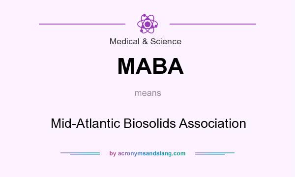 What does MABA mean? It stands for Mid-Atlantic Biosolids Association