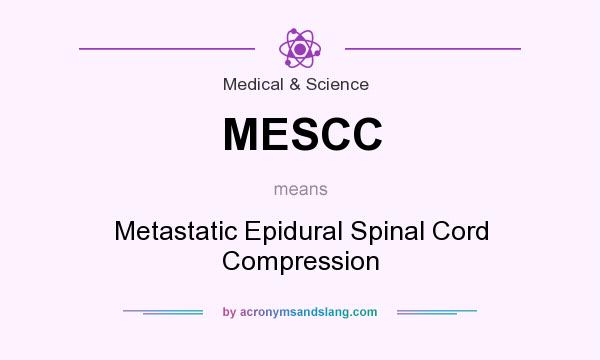 What does MESCC mean? It stands for Metastatic Epidural Spinal Cord Compression
