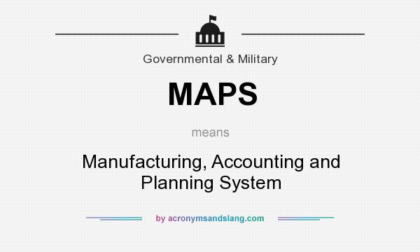 What does MAPS mean? It stands for Manufacturing, Accounting and Planning System