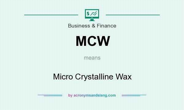 What does MCW mean? It stands for Micro Crystalline Wax