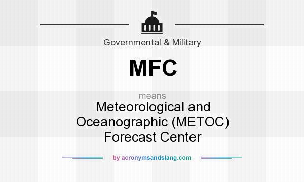 What does MFC mean? It stands for Meteorological and Oceanographic (METOC) Forecast Center