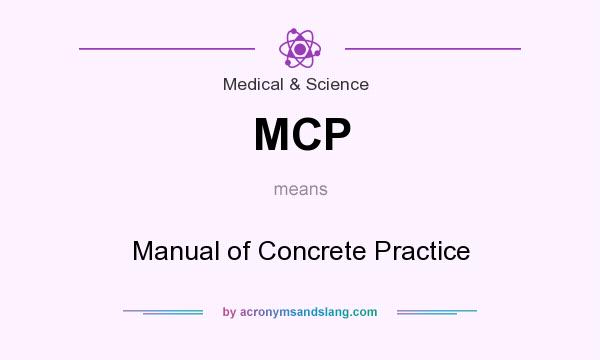 What does MCP mean? It stands for Manual of Concrete Practice
