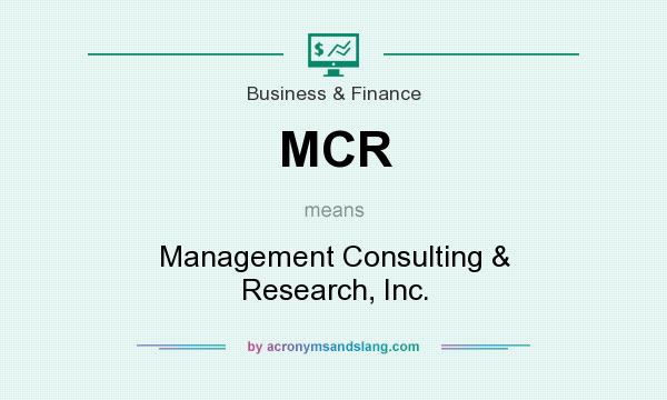 What does MCR mean? It stands for Management Consulting & Research, Inc.