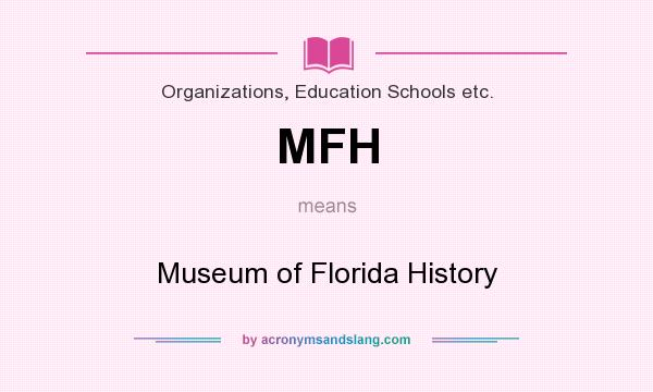 What does MFH mean? It stands for Museum of Florida History