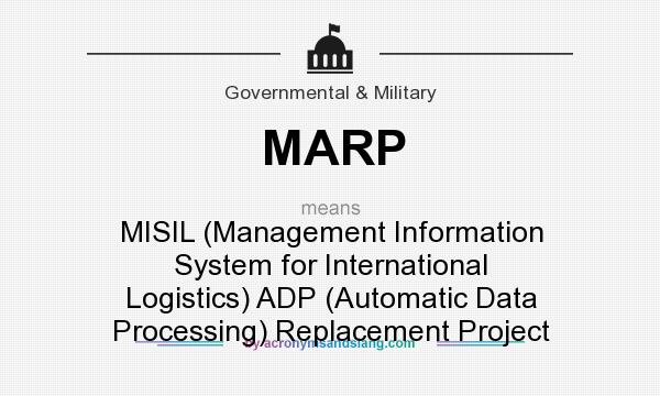 What does MARP mean? It stands for MISIL (Management Information System for International Logistics) ADP (Automatic Data Processing) Replacement Project
