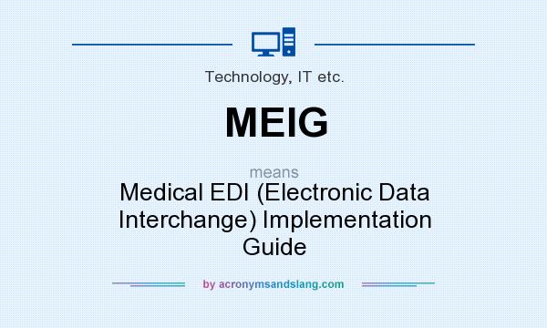 What does MEIG mean? It stands for Medical EDI (Electronic Data Interchange) Implementation Guide