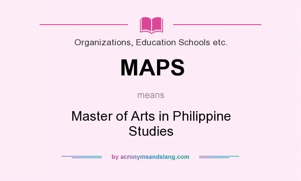 What does MAPS mean? It stands for Master of Arts in Philippine Studies
