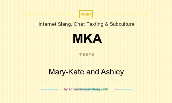 What does MKA mean? It stands for Mary-Kate and Ashley