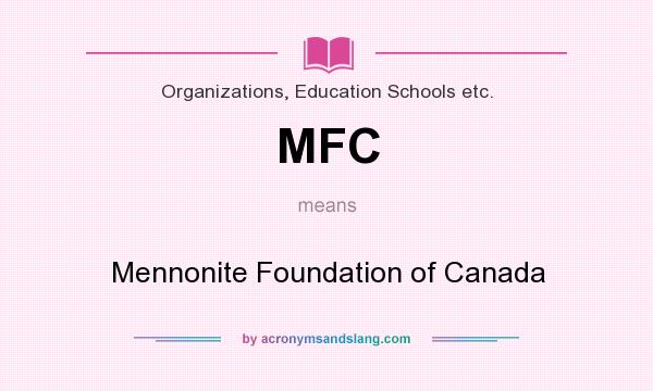 What does MFC mean? It stands for Mennonite Foundation of Canada