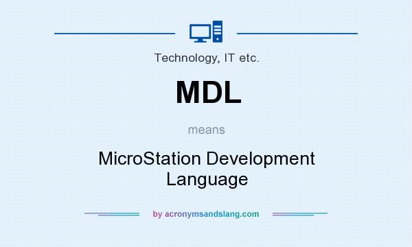 What does MDL mean? It stands for MicroStation Development Language