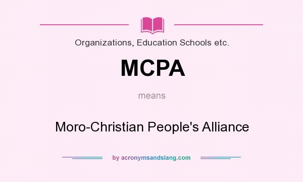 What does MCPA mean? It stands for Moro-Christian People`s Alliance