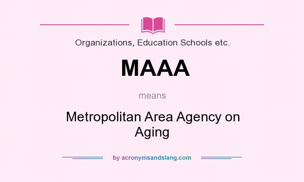 What does MAAA mean? It stands for Metropolitan Area Agency on Aging