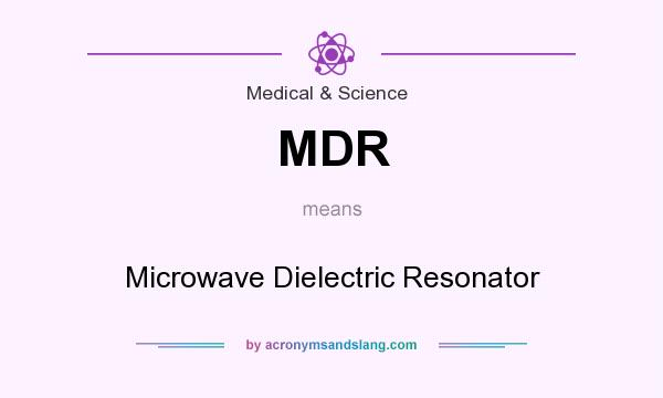 What does MDR mean? It stands for Microwave Dielectric Resonator