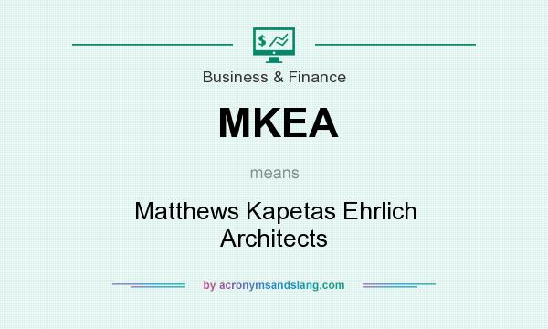 What does MKEA mean? It stands for Matthews Kapetas Ehrlich Architects