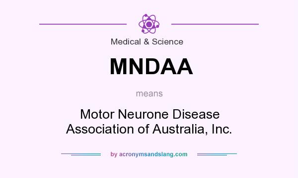 What does MNDAA mean? It stands for Motor Neurone Disease Association of Australia, Inc.
