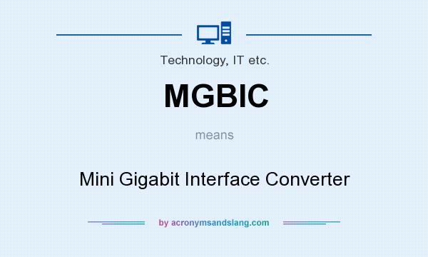 What does MGBIC mean? It stands for Mini Gigabit Interface Converter