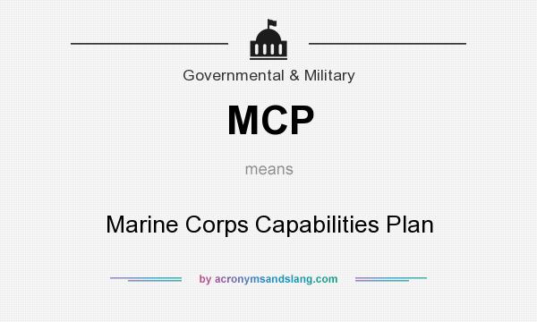 What does MCP mean? It stands for Marine Corps Capabilities Plan